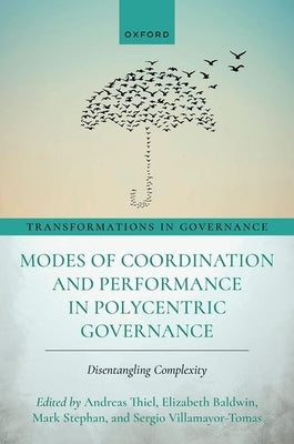 Modes of Coordination and Performance in Polycentric Governance: Disentangling Complexity by Thiel, Andreas