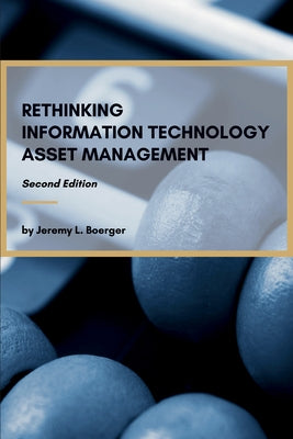 Rethinking Information Technology Asset Management by Boerger, Jeremy L.