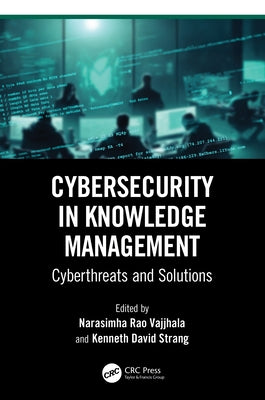 Cybersecurity in Knowledge Management: Cyberthreats and Solutions by Vajjhala, Narasimha Rao