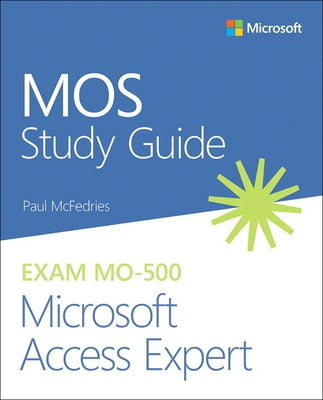 Mos Study Guide for Microsoft Access Expert Exam Mo-500 by McFedries, Paul