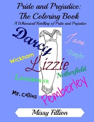 Pride and Prejudice: The Coloring Book: A Whimsical Retelling of Pride and Prejudice by Fillion, Missy