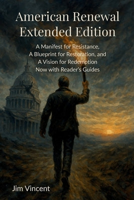 American Renewal: A Manifesto for Resistance, A Blueprint for Restoration, and A Vision for Redemption Now WIth Reader's Guides by Vincent, Jim