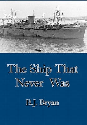 The Ship That Never Was by Bryan, B. J.