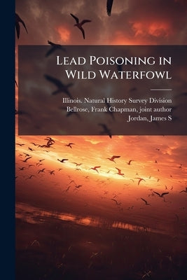Lead Poisoning in Wild Waterfowl by Illinois Natural History Survey Divi