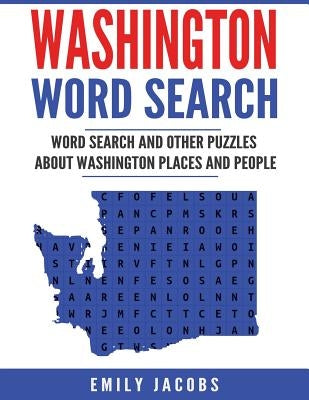 Washington Word Search: Word Search and Other Puzzles about Washington Places and People by Jacobs, Emily