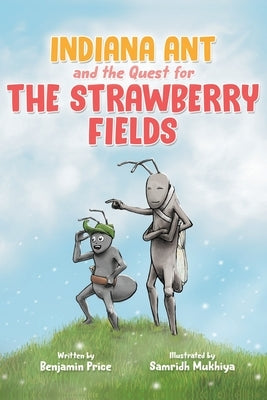 Indiana Ant and the Quest for the Strawberry Fields by Price, Benjamin