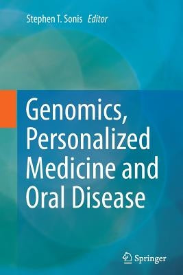 Genomics, Personalized Medicine and Oral Disease by Sonis DMD Dmsc, Stephen T.