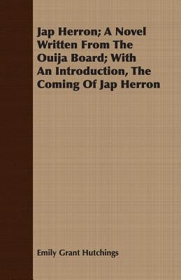 Jap Herron; A Novel Written from the Ouija Board; With an Introduction, the Coming of Jap Herron by Hutchings, Emily Grant