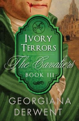 Ivory Terrors (The Cavaliers: Book Three) by Derwent, Georgiana