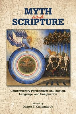 Myth and Scripture: Contemporary Perspectives on Religion, Language, and Imagination by Callender, Dexter