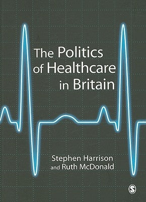 The Politics of Healthcare in Britain by Harrison, Stephen