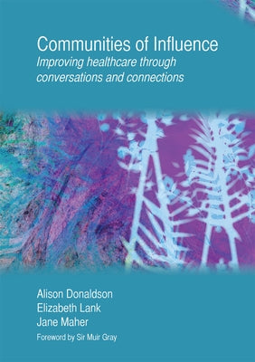 Communities of Influence: Improving Healthcare Through Conversations and Connections by Donaldson, Alison