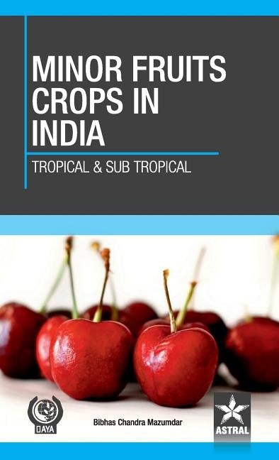 Minor Fruit Crops of India: Tropical and Subtropical by Mazumdar, Bibhas Chandra