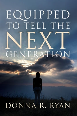 Equipped to Tell the Next Generation by Ryan, Donna R.