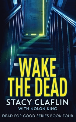 Wake The Dead by Claflin, Stacy