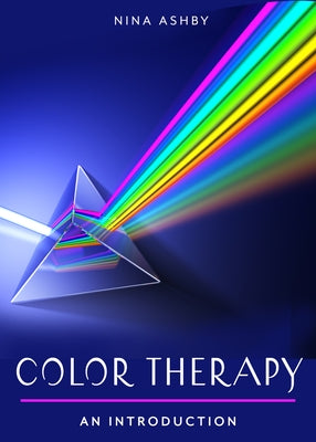 Color Therapy: Your Plain & Simple Guide to a Vibrant Life by Ashby, Nina