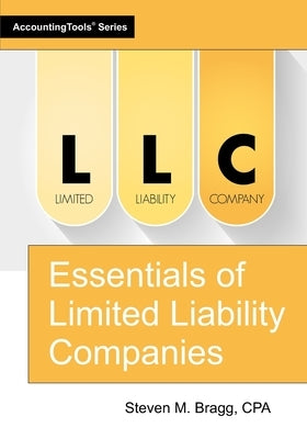 Essentials of Limited Liability Companies by Bragg, Steven M.