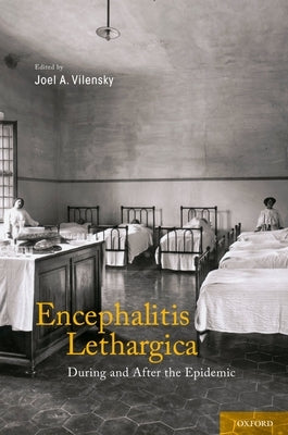 Encephalitis Lethargica: During and After the Epidemic by Vilensky, Joel A.
