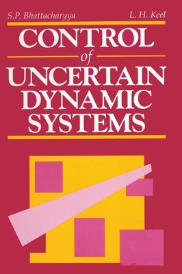 Control of Uncertain Dynamic Systems by Bhattacharyya, Shankar P.