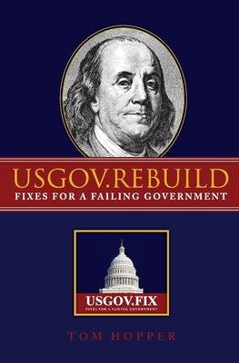 Usgov.Rebuild: Fixes for a Failing Government by Hopper, Tom