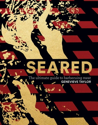 Seared: The Ultimate Guide to Barbecuing Meat by Taylor, Genevieve