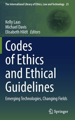 Codes of Ethics and Ethical Guidelines: Emerging Technologies, Changing Fields by Laas, Kelly