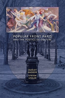 Popular Front Paris and the Poetics of Culture by Andrew, Dudley