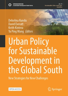 Urban Policy for Sustainable Development in the Global South: New Strategies for New Challenges by Kundu, Debolina