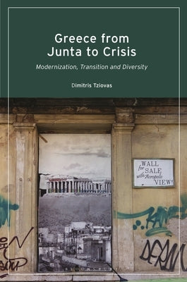 Greece from Junta to Crisis: Modernization, Transition and Diversity by Tziovas, Dimitris