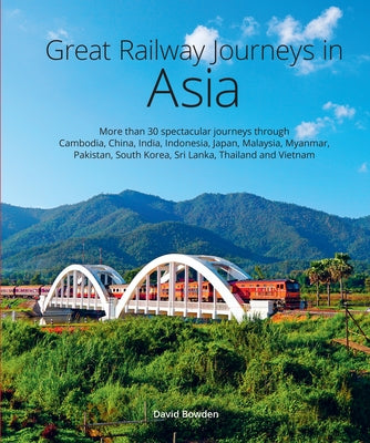 Great Railway Journeys in Asia by Bowden, David