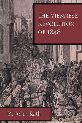 The Viennese Revolution of 1848 by Rath, R. John