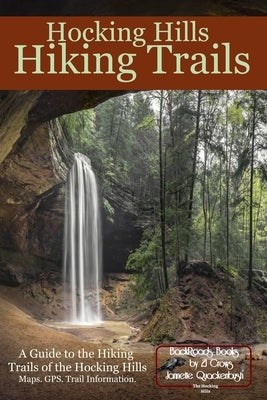 Hocking Hills Hiking Trails: A Guide to Hiking Trails of the Hocking Hills by Quackenbush, Jannette