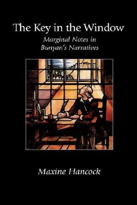 The Key in the Window: Marginal Notes in Bunyan's Narratives by Hancock, Maxine