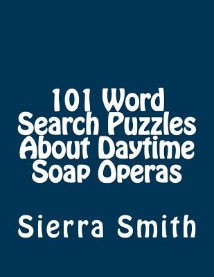 101 Word Search Puzzles About Daytime Soap Operas by Smith, Sierra
