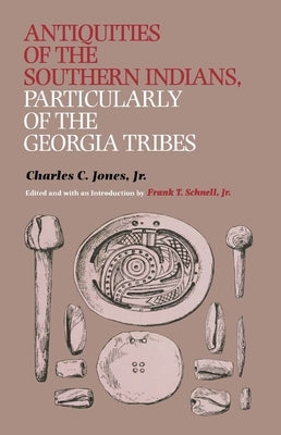 Antiquities of the Southern Indians, Particularly of the Georgia Tribes by Jones, Charles C.