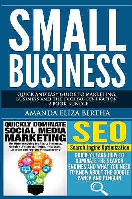 Small Business: Quick and Easy Guide to Marketing, Business and the Digital Generation - 2 Book Bundle by Bertha, Amanda Eliza