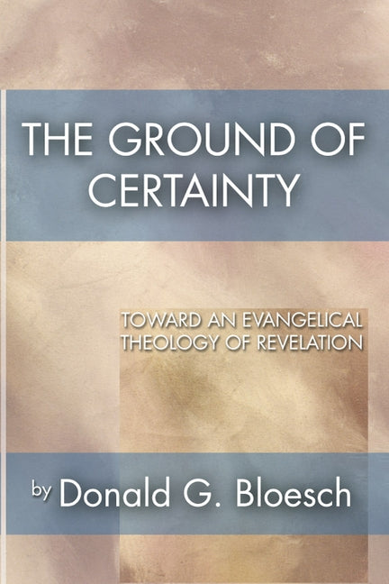 The Ground of Certainty by Bloesch, Donald G.