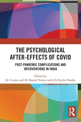 The Psychological After-Effects of Covid: Post-Pandemic Complications and Interventions in India by Uzaina, Uzaina