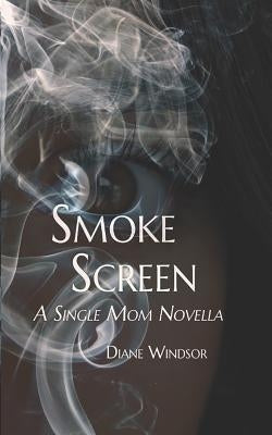 Smoke Screen: A Single Mom Novella by Windsor, Diane