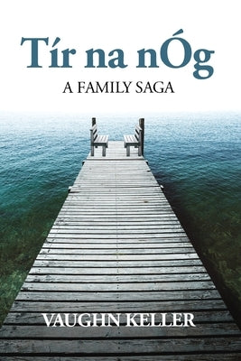 Tír na nÓg: A Family Saga by Keller, Vaughn F.