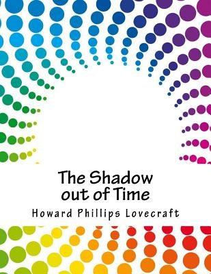 The Shadow out of Time by Lovecraft, Howard Phillips