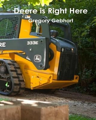 Deere is Right Here! by Gebhart, Gregory Howard