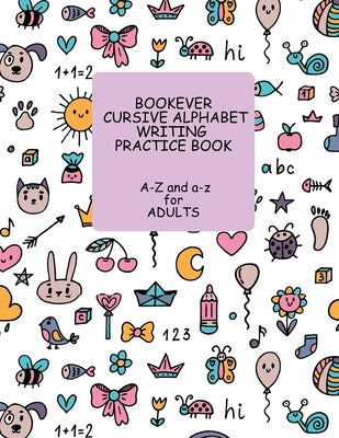 Bookever Cursive Alphabet Writing Practice Book: A-Z and a-z for Adults by Khanum, Sadia