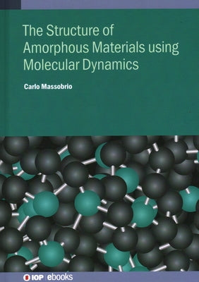 Molecular Dynamics for Amorphous Materials: Methodology and Applications by Massobrio, Carlo
