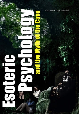 Esoteric Psychology and the Myth of the Cave by Da Cruz, Adão José Gonçalves
