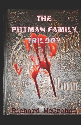 The Pittman Family Trilogy: Family Ties-Family Secrets-Family Plots by McCrohan, Richard