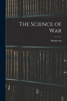 The Science of War by Henderson