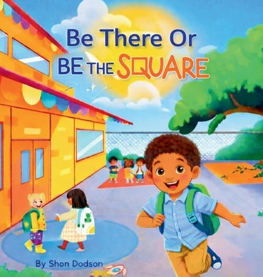 Be There Or Be The Square by Dodson, Shon P.
