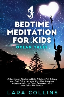 Bedtime Meditation for Kids: Ocean Tales. Collection of Stories to Help Children Fall Asleep and Feel Calm. Let Your Kids Live Amazing Adventures i by Collins, Lara