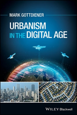 Urbanism in the Digital Age by Gottdiener, Mark